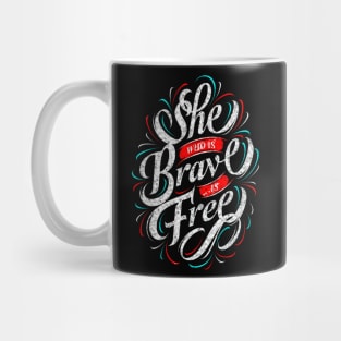 She Who Is Brave Is Free - Typography Inspirational Quote Design Great For Any Occasion Mug